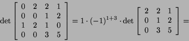 \begin{displaymath}\det\left[\begin{array}{cccc}0&2&2&1 0&0&1&2 1&2&1&0\\
0...
...ft[\begin{array}{ccc}2&2&1\\
0&1&2\\
0&3&5\end{array}\right]=\end{displaymath}