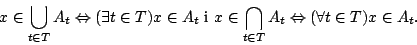 \begin{displaymath}x\in\bigcup_{t\in T}A_t\Leftrightarrow(\exists t\in T)x\in
A_...
...x\in\bigcap_{t\in T}A_t\Leftrightarrow(\forall t\in T)x\in
A_t.\end{displaymath}