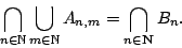 \begin{displaymath}\bigcap_{n\in\mathbb{N}}\bigcup_{m\in\mathbb{N}}A_{n,m}=\bigcap_{n\in\bf
N}B_n.\end{displaymath}