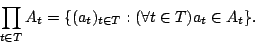 \begin{displaymath}\prod_{t\in T}A_t=\{(a_t)_{t\in T}:(\forall t\in T)a_t\in
A_t\}.\end{displaymath}