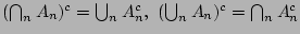 $(\bigcap_nA_n)^c=\bigcup_nA_n^c,\
(\bigcup_nA_n)^c=\bigcap_nA_n^c$