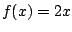 $f(x)=2x$