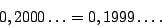 \begin{displaymath}0,2000\dots=0,1999\dots.\end{displaymath}