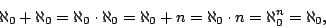 \begin{displaymath}\aleph_0+\aleph_0=\aleph_0\cdot\aleph_0=\aleph_0+n=\aleph_0\cdot
n=\aleph_0^n=\aleph_0,\end{displaymath}