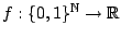 $f:\{0,1\}^{\mathbb{N}}\to\mathbb{R}$