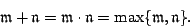 \begin{displaymath}{\mathfrak{m}}+{\mathfrak{n}}={\mathfrak{m}}\cdot{\mathfrak{n}}=\max\{{\mathfrak{m}},{\mathfrak{n}}\}.\end{displaymath}