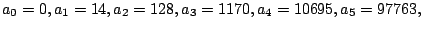 $a_0=0,a_1=14,a_2=128,a_3=1170,a_4=10695,a_5=97763,$