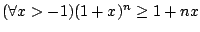 $(\forall x>-1)(1+x)^n\geq 1+nx$