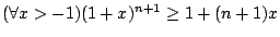 $(\forall
x>-1)(1+x)^{n+1}\geq 1+(n+1)x$