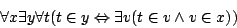 \begin{displaymath}\forall x\exists y\forall t(t\in y\Leftrightarrow\exists v(t\in
v\land v\in x))\end{displaymath}