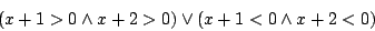 \begin{displaymath}(x+1>0\land x+2>0)\lor(x+1<0\land x+2<0)\end{displaymath}