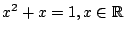 $x^2+x=1,x\in{\mathbb{R}}$