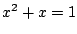 $x^2+x=1$