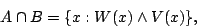 \begin{displaymath}A\cap B=\{x:W(x)\land V(x)\},\end{displaymath}