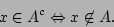 \begin{displaymath}x\in A^c\Leftrightarrow x\not\in A.\end{displaymath}