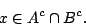 \begin{displaymath}x\in A^c\cap B^c.\end{displaymath}