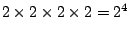 $2\times 2\times 2\times
2=2^4$