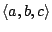 $\langle a,b,c\rangle$