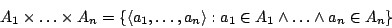 \begin{displaymath}A_1\times\dots\times A_n=\{\langle a_1,\dots,a_n\rangle:a_1\in
A_1\land\dots\land a_n\in A_n\}\end{displaymath}