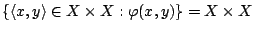 $\{\langle x,y\rangle\in
X\times X:\varphi(x,y)\}=X\times X$