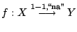 $f:X\stackrel{1-1,\mbox{\scriptsize \lq\lq na''}}{\longrightarrow}Y$