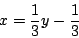 \begin{displaymath}x={1\over 3}y-{1\over 3}\end{displaymath}