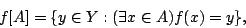 \begin{displaymath}f[A]=\{y\in Y:(\exists x\in A)f(x)=y\},\end{displaymath}