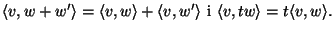 $\langle v,w+w'\rangle=\langle v,w\rangle+\langle
v,w'\rangle\mbox{ i } \langle v,tw\rangle=t\langle
v,w\rangle.$