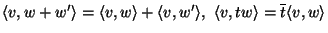 $\langle v,w+w'\rangle=\langle v,w\rangle+\langle v,w'\rangle,\
\langle v,tw\rangle=\overline{t}\langle v,w\rangle$